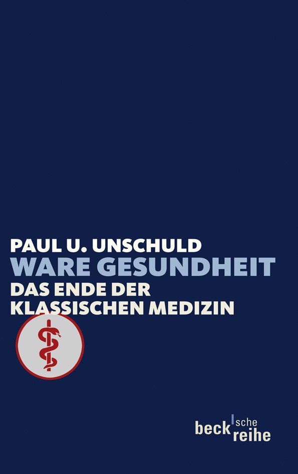 Einbandvorderseite des Buches: Paul U. Unschuld, Ware Gesundheit Untertitel: Das Ende der klassischen Medizin. Dunkelblauer Hintergrund und unter dem Text ein roter Äskulapstab in rotem Kreis
